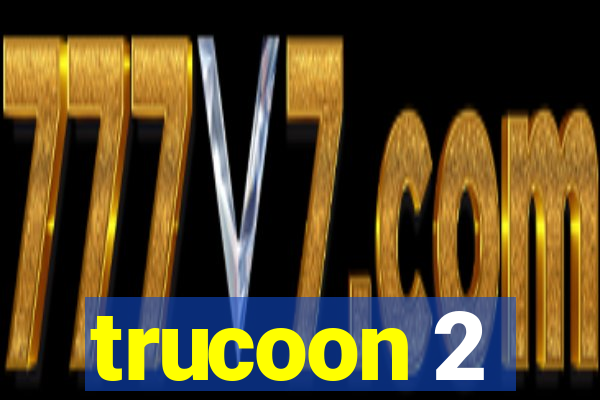 trucoon 2